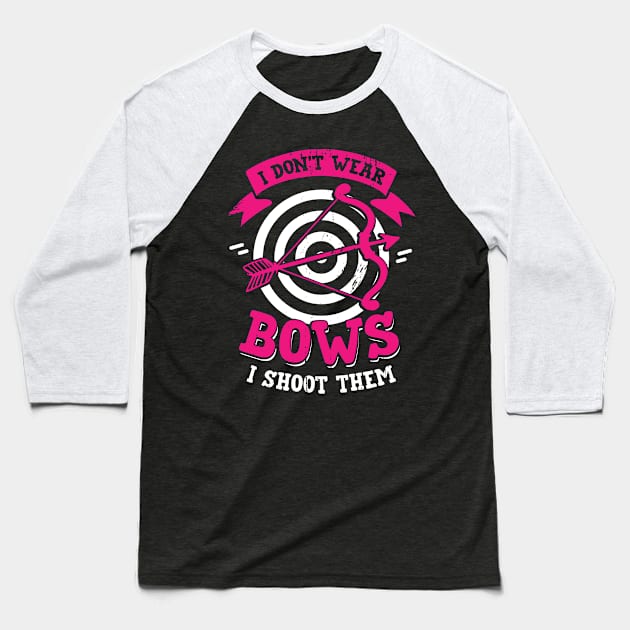 I Don't Wear Bows I Shoot Them Archery Girl Gift Baseball T-Shirt by Dolde08